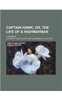 Captain Hawk, Or, the Life of a Highwayman; A Romance
