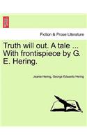 Truth Will Out. a Tale ... with Frontispiece by G. E. Hering.