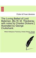 The Loving Ballad of Lord Bateman. [By W. M. Thackeray, with Notes by Charles Dickens.] Illustrated by George Cruikshank.: (English)