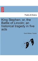 King Stephen; Or, the Battle of Lincoln; An Historical Tragedy in Five Acts