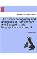 History, Topography and Antiquities of Framlingham and Saxsted ... with Biographical Sketches, Etc.