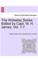 The Wolseley Series. Edited by Capt. W. H. James. Vol. I.