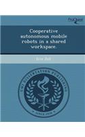 Cooperative Autonomous Mobile Robots in a Shared Workspace: (English)