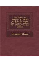 The Dative of Agency: A Chapter of Indo-European Case-Syntax, Volume 12: A Chapter of Indo-European Case-Syntax, Volume 12