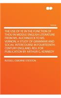 The Use of Ye in the Function of Thou in Middle English Literature from Ms. Auchinleck to Ms. Vernon; A Study of Grammar and Social Intercourse in Fourteenth-Century England. REV. for Publication by Arthur G. Kennedy