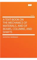 A Text-Book on the Mechanics of Materials, and of Beams, Columns, and Shafts