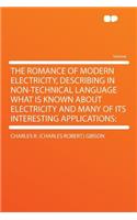 The Romance of Modern Electricity, Describing in Non-Technical Language What Is Known about Electricity and Many of Its Interesting Applications