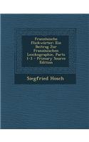 Franzosische Flickworter: Ein Beitrag Zur Franzosischen Lexikographie, Parts 1-3