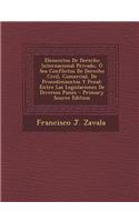 Elementos de Derecho Internacional Privado, O Sea Conflictos de Derecho Civil, Comercial, de Procedimientos y Penal: Entre Las Legislaciones de Diversos Paises