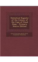 Statistical Register of the Colony of the Cape of Good Hope - Primary Source Edition