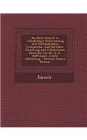 Das Buch Henoch in Vollstandiger Uebersetzung Mit Fortlaufendem Commentar, Ausfuhrlicher Einleitung Und Erlauternden Excursen Von Dr. A. G. Hoffmann,