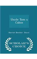 Uncle Tom S Cabin - Scholar's Choice Edition
