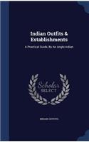 Indian Outfits & Establishments: A Practical Guide, By An Anglo-indian
