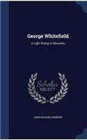 George Whitefield: A Light Rising in Obscurity