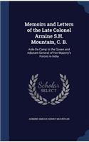 Memoirs and Letters of the Late Colonel Armine S.H. Mountain, C. B.