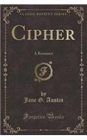 Cipher: A Romance (Classic Reprint)
