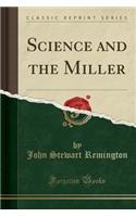 Science and the Miller (Classic Reprint)