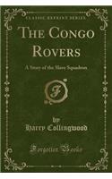 The Congo Rovers: A Story of the Slave Squadron (Classic Reprint)