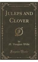 Juleps and Clover (Classic Reprint): (English)