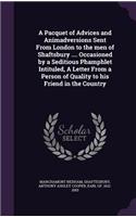 A Pacquet of Advices and Animadversions Sent From London to the men of Shaftsbury .... Occasioned by a Seditious Phamphlet Intituled, A Letter From a Person of Quality to his Friend in the Country