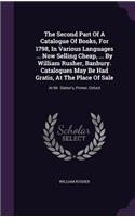 Second Part Of A Catalogue Of Books, For 1798, In Various Languages ... Now Selling Cheap, ... By William Rusher, Banbury. Catalogues May Be Had Gratis, At The Place Of Sale
