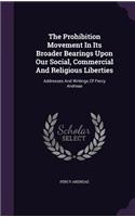 Prohibition Movement In Its Broader Bearings Upon Our Social, Commercial And Religious Liberties