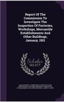 Report of the Commission to Investigate the Inspection of Factories, Workshops, Mercantile Establishments and Other Buildings, January, 1911