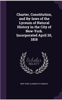 Charter, Constitution, and By-laws of the Lyceum of Natural History in the City of New-York. Incorporated April 20, 1818: (English)