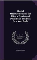 Mental Measurements of the Blind a Provisional Point Scale and Data for a Year Scale