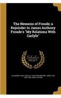 Nemesis of Froude; a Rejoinder to James Anthony Froude's My Relations With Carlyle