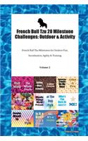 French Bull Tzu 20 Milestone Challenges: Outdoor & Activity French Bull Tzu Milestones for Outdoor Fun, Socialization, Agility & Training Volume 2