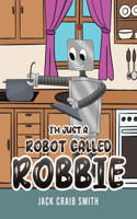 I'm Just a Robot Called Robbie