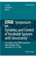 IUTAM Symposium on Dynamics and Control of Nonlinear Systems with Uncertainty