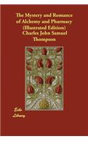 The Mystery and Romance of Alchemy and Pharmacy (Illustrated Edition)