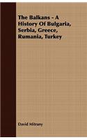 Balkans - A History of Bulgaria, Serbia, Greece, Rumania, Turkey