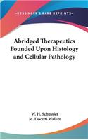 Abridged Therapeutics Founded Upon Histology and Cellular Pathology
