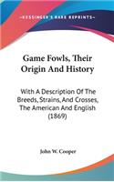 Game Fowls, Their Origin And History