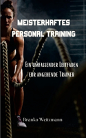 Meisterhaftes Personal Training: Ein umfassender Leitfaden für angehende Trainer