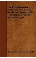 The Pre-Columbian Discovery Of America, By The Northmen, With Translations From The Icelandic Sagas.