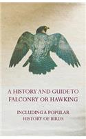 History and Guide to Falconry or Hawking - Including a Popular History of Birds