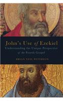 John's Use of Ezekiel: Understanding the Unique Perspective of the Fourth Gospel