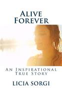 Alive Forever: An Inspirational True Story
