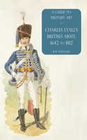Charles Lyall's British Army, 1642 to 1812: A Guide to Military Art