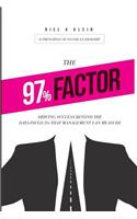 The 97% Factor: Driving Success Beyond the Data-Paved 3% That Management Can Measure; 10 Principles of No Fail Leadership