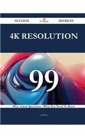 4K resolution 99 Success Secrets - 99 Most Asked Questions On 4K resolution - What You Need To Know