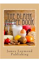 The Blank Recipe Book: My Own Cookbook