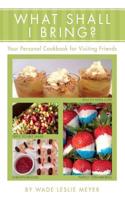 What Shall I Bring?: Your Personal Cookbook for Visiting Friends
