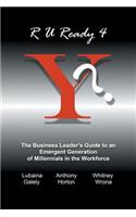 R U Ready 4 Y?: The Business Leader's Guide to an Emergent Generation of Millennials in the Workforce(English)