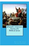 Jehovah's witnesses Versus the Biblical Jesus