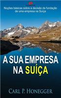 A Sua Empresa Na SuÃ­Ã§a: NoÃ§Ãµes BÃ¡sicas Sobre a DecisÃ£o Da FundaÃ§Ã£o de Uma Empresa Na SuÃ­Ã§a.